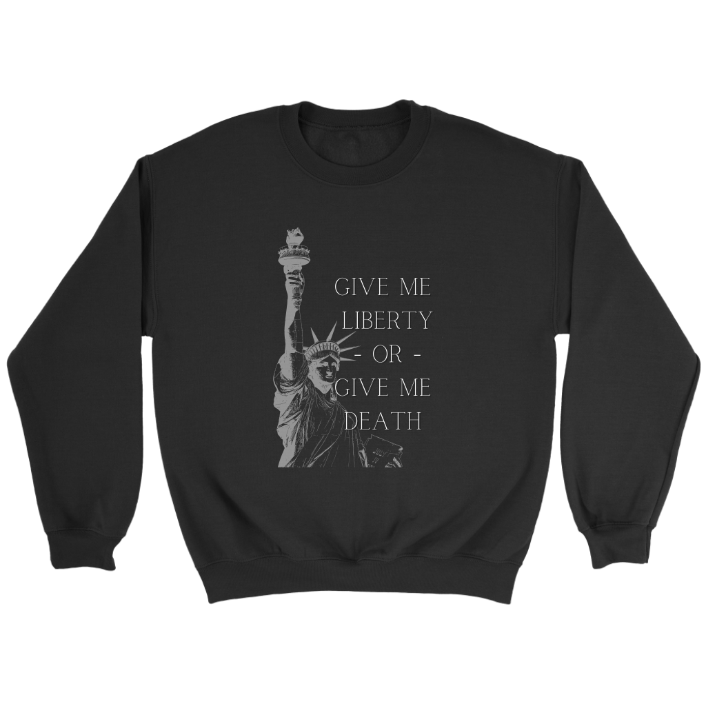 Give Me Liberty or Give Me Death Crewneck